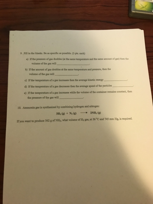 9. Fill in the blanks. Be as specific as possible. (3 pts.cach) a) Ir the pressure of gas doubles (at the same temperature an