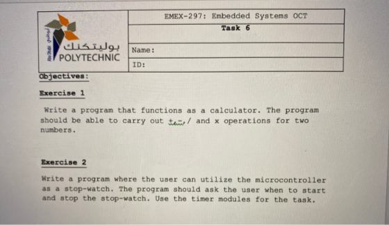 EMEX-297: Embedded Systems OCT Task 6 ابوطبي من بطا بوليتكنك POLYTECHNIC Name: ID: Objectives: Exercise 1 Write a program tha