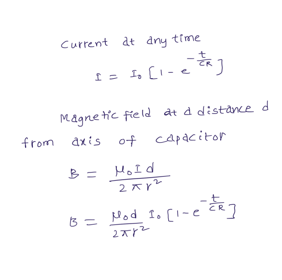 current at any time t СК I = Io [-e Magnetic field at d distance d anis of capacitor from B = Mold Zar? B = Mod to [l-eieren