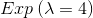 Exp\left ( \lambda =4\right )