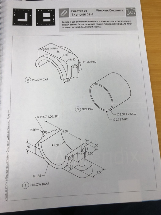 367 CHAPTER O9 EXERCISE 08-2 WORKING DRAWINGS CREATE A SEY OF WORKING DRAWINGS FOR THE PILLOW BLOCK ASSEMBLY SHOWN BELOW. DET