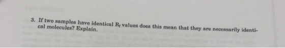 3. If two samples have identical Rr values does this mean that they are necessarily identi- cal molecules? Explain.