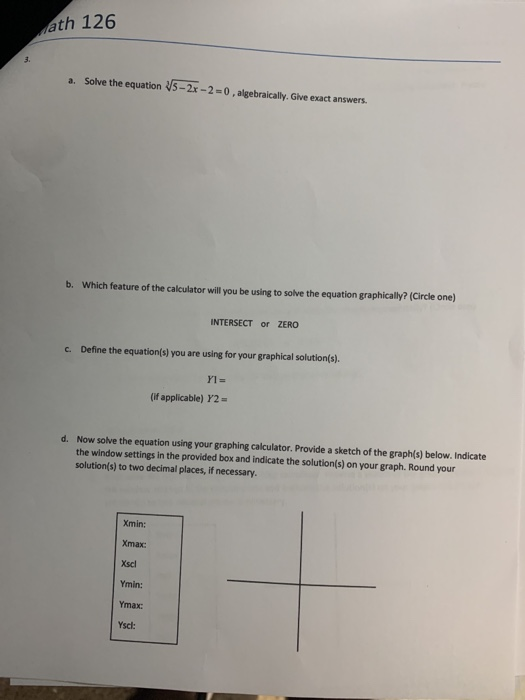 ath 126 3. a. Solve the equation V5 - 2x - 2 = 0, algebraically. Give exact answers. b. Which feature of the calculator will