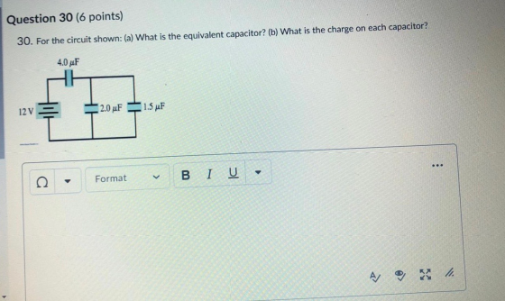 Question 30 (6 points) 30. For the circuit shown: (a) What is the equivalent capacitor? (b) What is the charge on each capaci