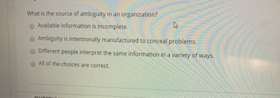 What is the source of ambiguity in an organization? Available information is incomplete. Ambiguity is intentionally manufactu