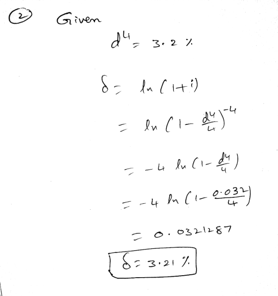 G Given 3 3.2 % da ln (1+i) = ln (1-2) =-4 ln (1-day) =-4 ln (1-0-03-2) = 0.0321287 [5= 3.21%