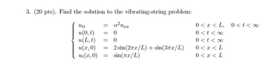 3. (20 pts). Find the solution to the vibrating-string problem: utt u(0,t) u(L,t) u2,0) 2,0) = 0 = 0 2 sin(27/L) + sin(31/L)