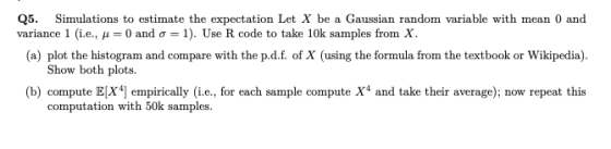 Q5. Simulations to estimate the expectation Let X be a Gaussian random variable with mean 0 and variance 1 i.e., h = 0 and o