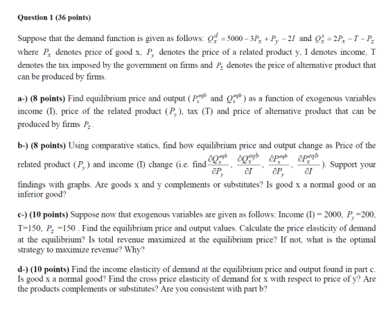 Question 1 (36 points) Suppose that the demand function is given as follows: 5000 3Pr +P, -2I and 2P T - P. where Pr denotes