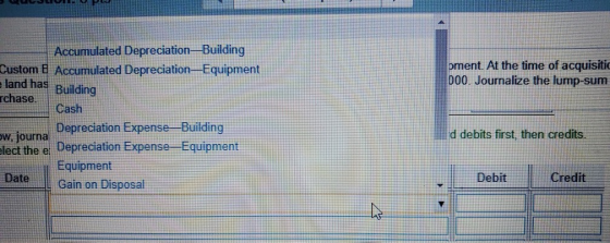 UOLILL FALL Accumulated Depreciation Building Custom B Accumulated Depreciation-Equipment pment. At the time of acquisiti 000