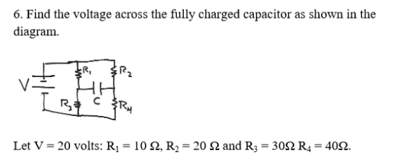 Image for 6. Find the voltage across the fully charged capacitor as shown in the diagram. Let V = 20 volts: R1 = 10 Ohm,