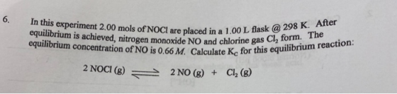 6. In this experiment 2.00 mols of NOCI are placed in a 1.00L equilibrium is achieved, nitrogen monoxide NO and chlorine gas