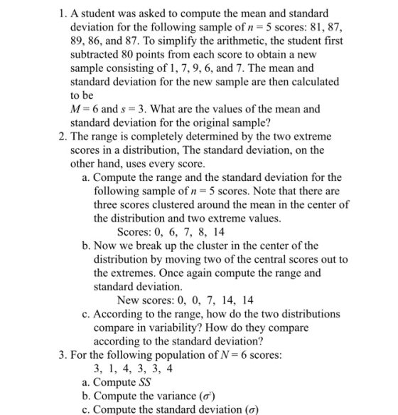 1. A student was asked to compute the mean and standard deviation for the following sample of n= 5 scores: 81, 87, 89, 86, an