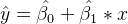 \hat{y}=\hat{\beta _0}+\hat{\beta _1}*x
