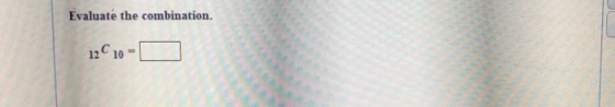 Evaluate the combination. 12C 10