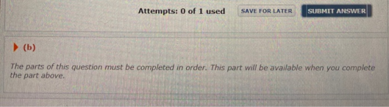 Attempts: 0 of 1 used SAVE FOR LATER SUBMIT ANSWER (b) The parts of this question must be completed in order. This part will