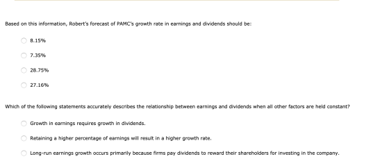 Based on this information, Roberts forecast of PAMCs growth rate in earnings and dividends should be: 08.15% o 7.35% 0 28.7