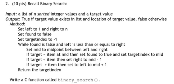 2. (10 pts) Recall Binary Search: Input: a list of n sorted integer values and a target value Output: True if target value ex