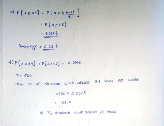 e) P(x224) - P[2224-18 ] =P[7215] = 0.0668 Percentage = 6.687 +) p (x224] =P[221-5) - 0.0668 = 500 per week thens no. of atle