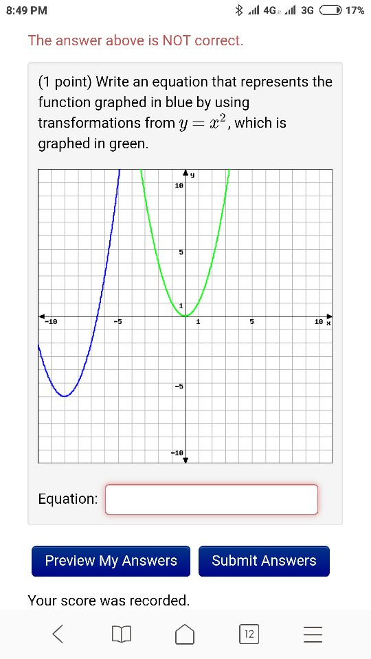 8:49 PM all 4G il 3G 017% The answer above is NOT correct. (1 point) Write an equation that represents the function graphed i