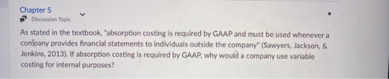 Chapter 5 Discussion Topic As stated in the textbook, absorption costing is required by GAAP and must be used whenever a com