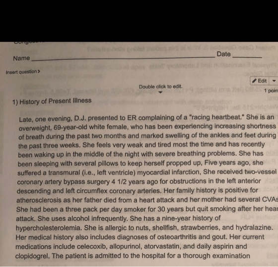 Oongee hoiteeuo eas t Date Name Insert question > Edit Double click to edit. te) 08 85 1 poin 1) History of Present Illness e