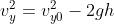 v_y^2 =v_y_0^2-2gh