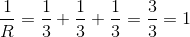\\ \frac{1}{R}=\frac{1}{3}+\frac{1}{3}+\frac{1}{3}=\frac{3}{3}=1