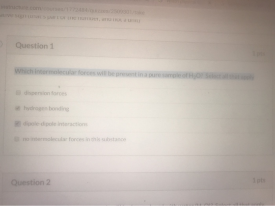 Instructure.com/courses/1772484/quizzes/2509301/take Ve Signats par to net, d o Question 1 Which intermolecular forces will b