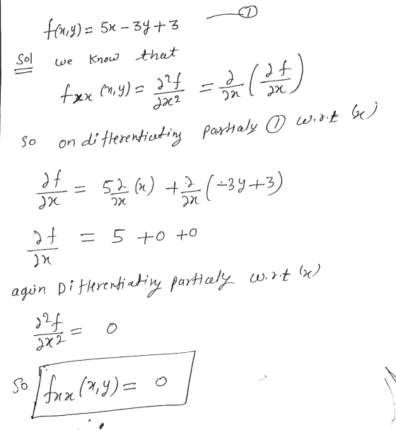 D a lax f(x,y) = 5x – 34+ 3 sol we know that fe J d 22 fxx (n,y)= 224 daca so on differentiating partialy ① wirt be) f dx t (