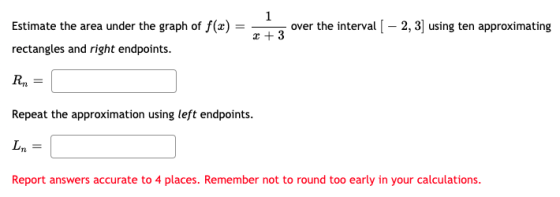 Estimate the area under the graph of f(x) rectangles and right endpoints. 1 over the interval [ - 2, 3] using ten approximati