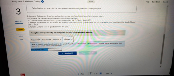 Assignment 4:Job Order Costing i Help Save & Exit Submit Delph had no underapplied or overapplied manufacturing overhead duri