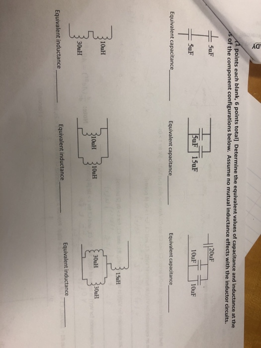 9 points each blank, 6 points total] Determine the equivalent values of capacitance and inductance at the of the component co