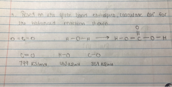 3. Based on the the hinnad at for given band reaction enthalpics, calculate show o=c=0 H-O-H - H-o- o-o-H c=0 799 KJima HO 46