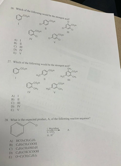 26. Which of the following would be the strongest acid? согн согн Ci созн tI cozii Cl B) 11 C) II D) IV E) V Which of the fol