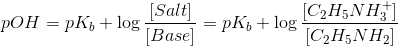 pOH = pky + log- Salt (C2H5NH7] 1 = pk + log Base C2H5NH2