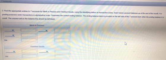 TAccounts 2 Pout the appropriate entries to accounts for Work in Process and Finished Goods, using the identifying lettere a