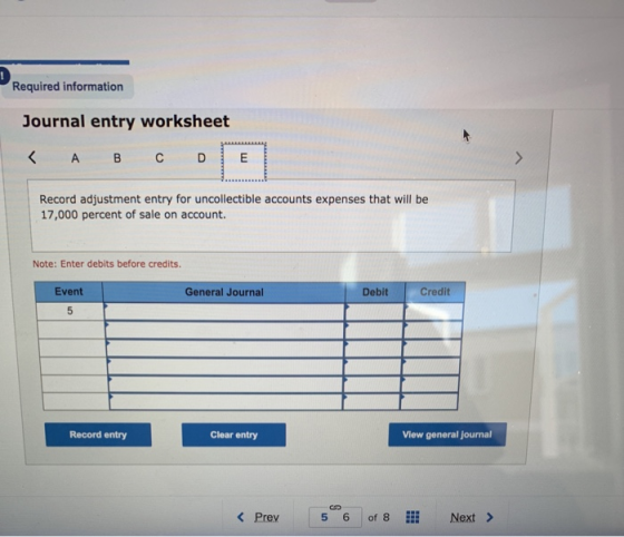 Required information Journal entry worksheet A в с D E Record adjustment entry for uncollectible accounts expenses that will