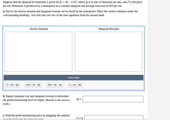 Suppose that the demand for bentonite is given by Q = 40 - 0.5P, where Q is in tons of bentonite per day, and P is the price