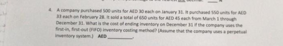 4. A company purchased 500 units for AED 30 each on January 31. It purchased 550 units for AED 33 each on February 28. It sol