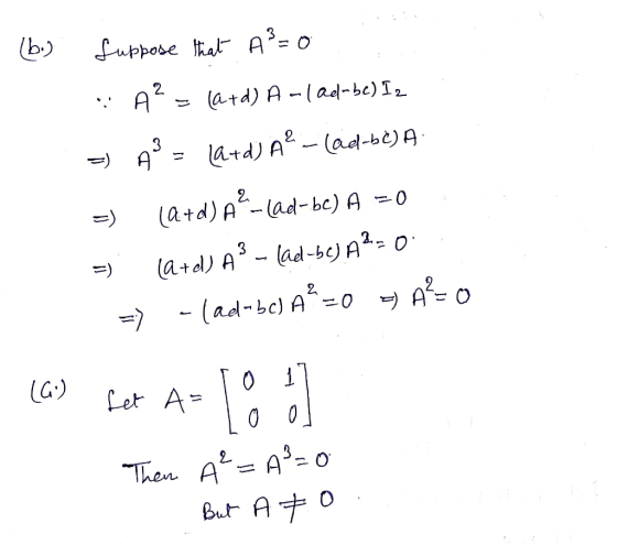 (b.) fuppose that A²=0 :: A² - urd) A - ( ad-bye) 12 - 13 - kra) Ae - led-se) =) Card) a-lad-be) A = 0 0 =)latel) A³ - led-sy