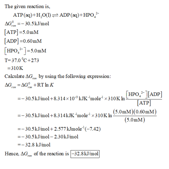 The given reaction is, AGO5kJ/mol ATP-5.0mM [ADP)-0.60mM НРО, 2- T-37.0°C+273 5.0mM -310K Calculate by using the following ex