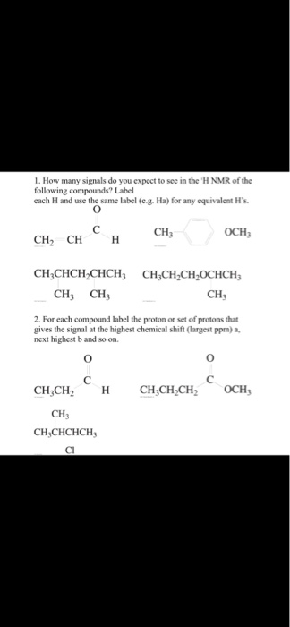 1. How many signals do you expect to see in the H NMR of the following compounds? Label each H and use the same label (eg. H