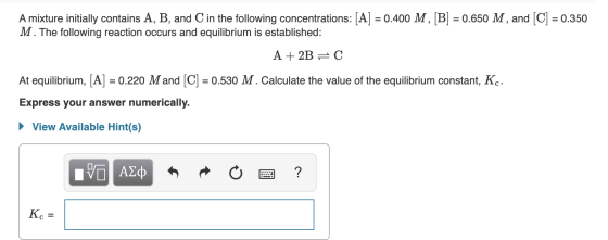 A mixture initially contains A, B, and C in the following concentrations: [A] = 0.400 M , [B] = 0.650 M , and [C] = 0.350 M.