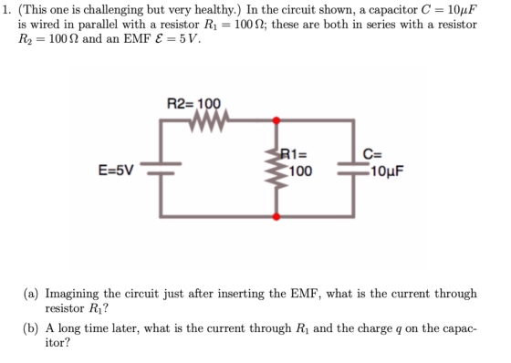 1. (This one is challenging but very healthy.) In the circuit shown, a capacitor C-10pF is wired in parallel with a resistor