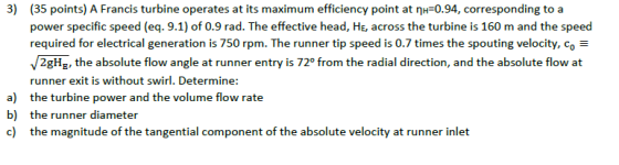 3) (35 points) A Francis turbine operates at its maximum efficiency point at nH-0.94, corresponding to a power specific speed