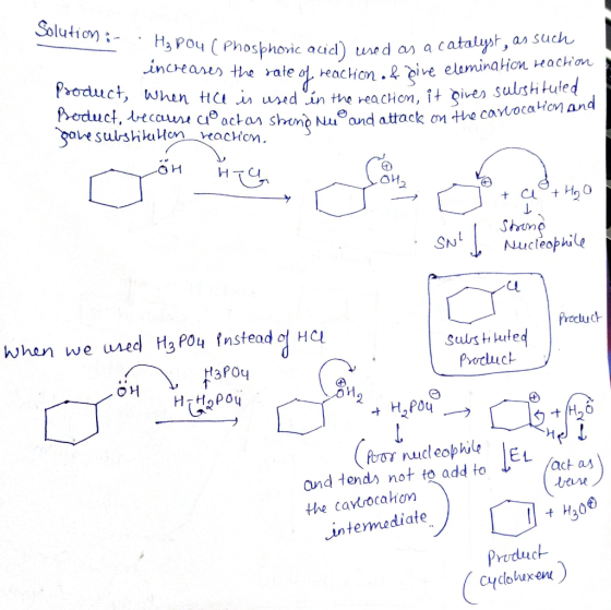 ution : such H3 POU ( Phosphoric acid) used as a catalyst, ass increases the rate of reaction of give eleme Product, when he