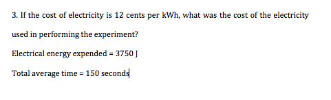 3. If the cost of electricity is 12 cents per kWh, what was the cost of the electricity used in performing the experiment? El