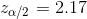z_{\alpha/2}=2.17