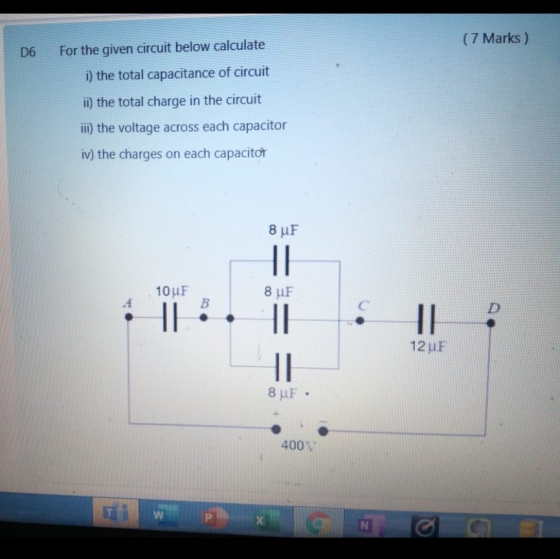(7 Marks ) D6 For the given circuit below calculate i) the total capacitance of circuit ii) the total charge in the circuit i